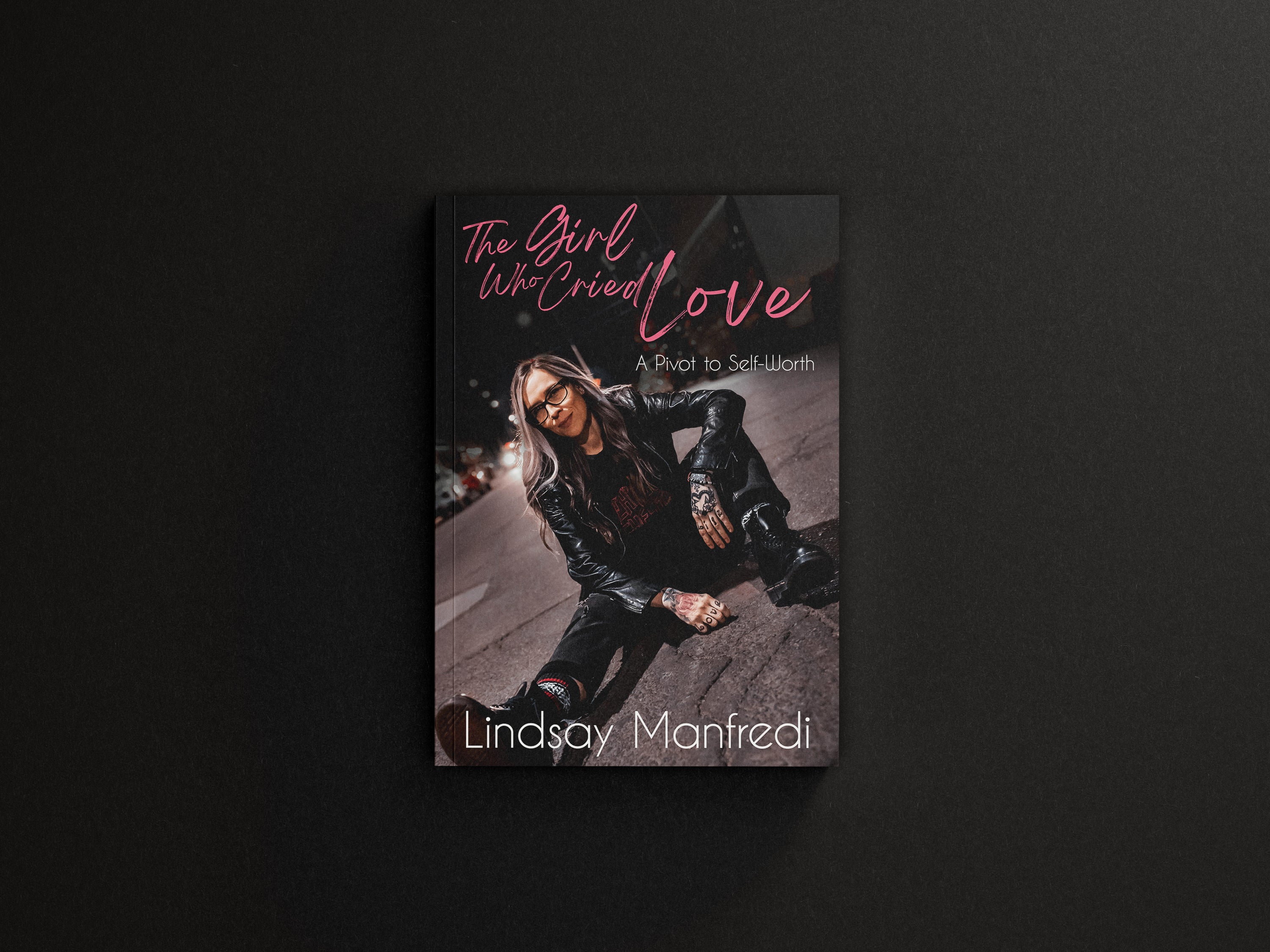 THE GIRL WHO CRIED LOVE: A PIVOT TO SELF WORTH (SIGNED COPY)