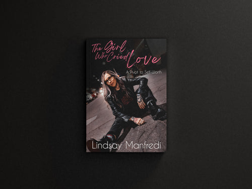 THE GIRL WHO CRIED LOVE: A PIVOT TO SELF WORTH (SIGNED COPY)